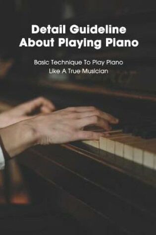 Cover of Detail Guideline About Playing Piano