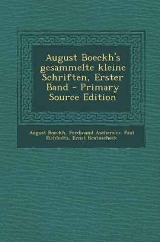 Cover of August Boeckh's Gesammelte Kleine Schriften, Erster Band - Primary Source Edition