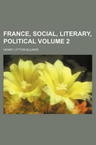 Cover of France, Social, Literary, Political Volume 2