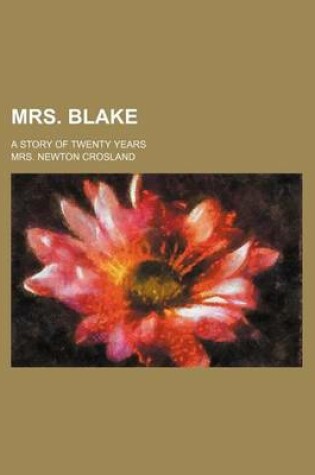 Cover of Mrs. Blake (Volume 1); A Story of Twenty Years