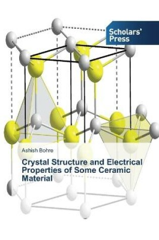 Cover of Crystal Structure and Electrical Properties of Some Ceramic Material