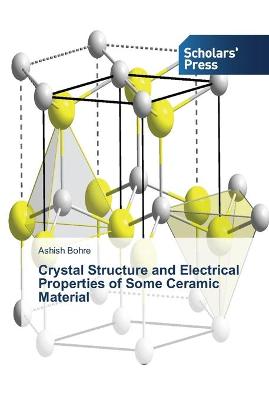 Book cover for Crystal Structure and Electrical Properties of Some Ceramic Material