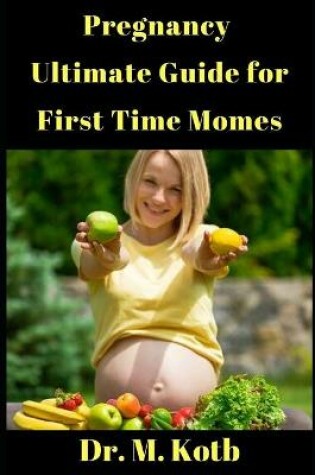Cover of Pregnancy Ultimate Guide for First Time Momes