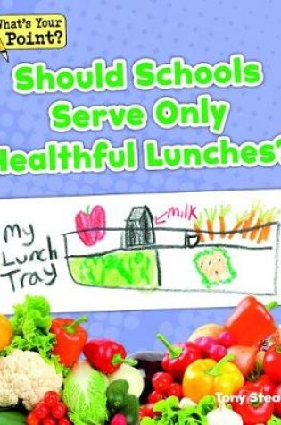Cover of Should Schools Serve Only Healthful Lunches?