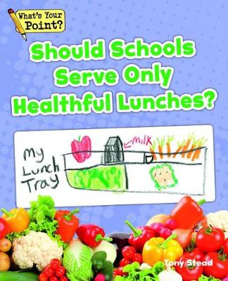 Book cover for Should Schools Serve Only Healthful Lunches?