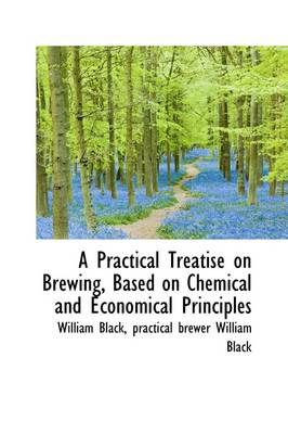 Book cover for A Practical Treatise on Brewing, Based on Chemical and Economical Principles