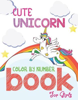 Book cover for Cute Unicorn Color By Number Book For Girls