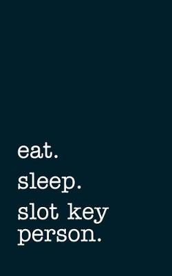 Book cover for eat. sleep. slot key person. - Lined Notebook