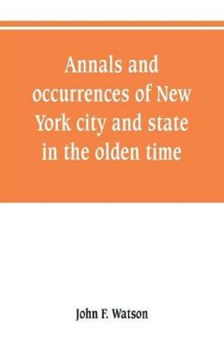 Cover of Annals and occurrences of New York city and state, in the olden time