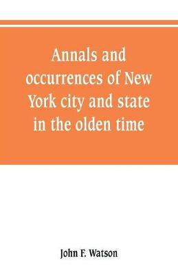 Book cover for Annals and occurrences of New York city and state, in the olden time