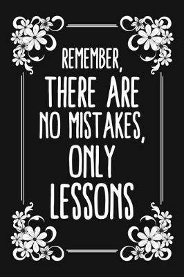 Book cover for Remember, There Are No Mistakes, Only Lessons