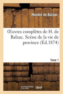 Cover of Oeuvres Compl�tes de H. de Balzac. Tome 1. Sc�ne de la Vie de Province