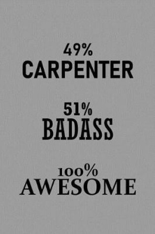 Cover of 49% Carpenter 51% Badass 100% Awesome