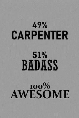 Book cover for 49% Carpenter 51% Badass 100% Awesome