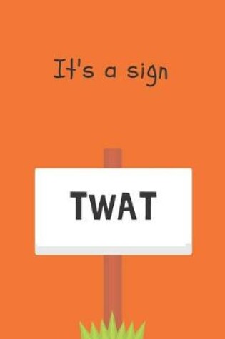 Cover of It's a sign, Twat - Notebook