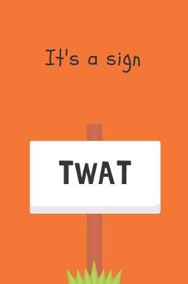Book cover for It's a sign, Twat - Notebook