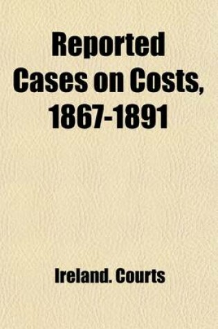 Cover of Reported Cases on Costs, 1867-1891