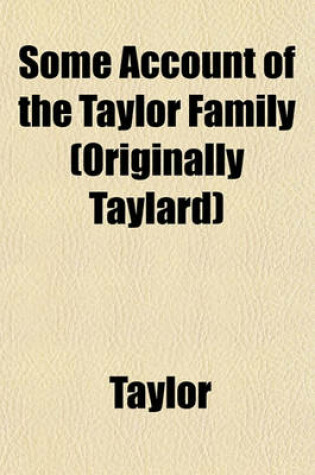 Cover of Some Account of the Taylor Family (Originally Taylard)