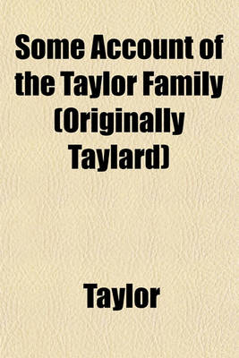 Book cover for Some Account of the Taylor Family (Originally Taylard)