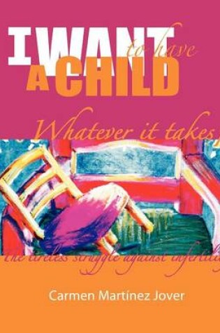 Cover of I Want to Have a Child, Whatever It Takes!