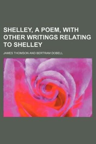 Cover of Shelley, a Poem, with Other Writings Relating to Shelley