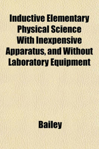 Cover of Inductive Elementary Physical Science with Inexpensive Apparatus, and Without Laboratory Equipment