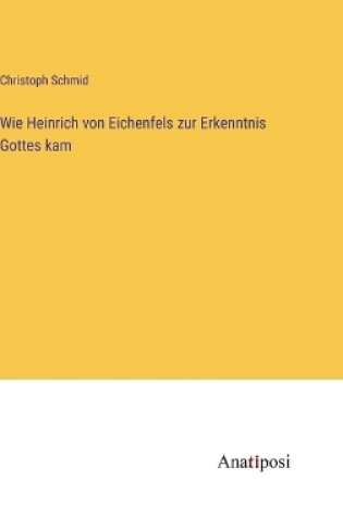 Cover of Wie Heinrich von Eichenfels zur Erkenntnis Gottes kam