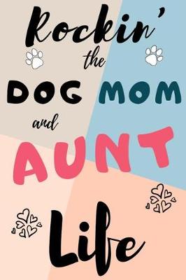 Book cover for Rockin' The Dog Mom And Aunt Life