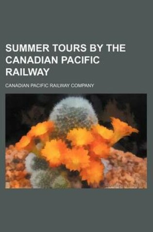 Cover of Summer Tours by the Canadian Pacific Railway