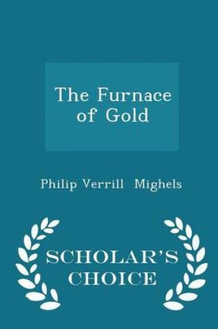 Cover of The Furnace of Gold - Scholar's Choice Edition