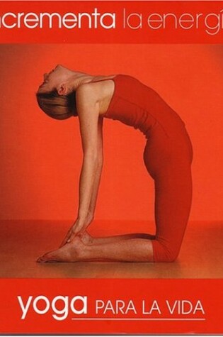 Cover of Incrementa La Energia. Yoga Para La Vida (Yoga for Living