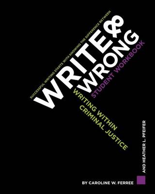 Book cover for Write & Wrong: Writing Within Criminal Justice, a Student Workbook