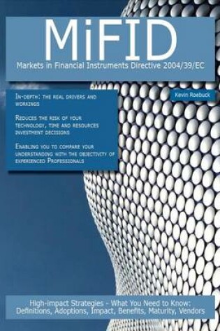 Cover of Mifid - Markets in Financial Instruments Directive 2004/39/EC: High-Impact Strategies - What You Need to Know: Definitions, Adoptions, Impact, Benefits, Maturity, Vendors