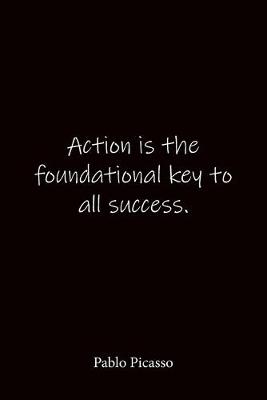 Book cover for Action is the foundational key to all success. Pablo Picasso