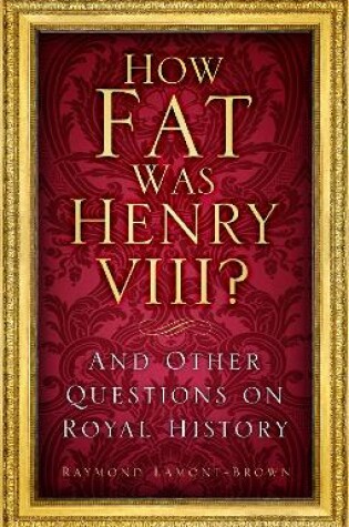 Cover of How Fat Was Henry VIII?