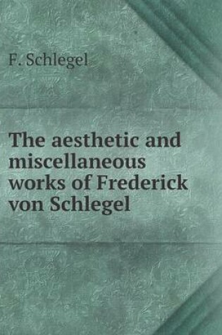 Cover of The aesthetic and miscellaneous works of Frederick von Schlegel