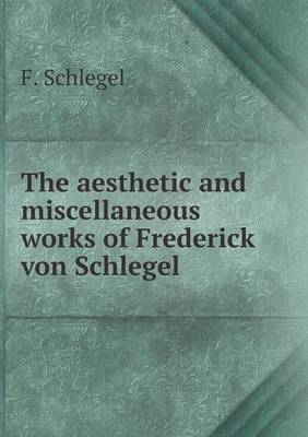 Book cover for The aesthetic and miscellaneous works of Frederick von Schlegel