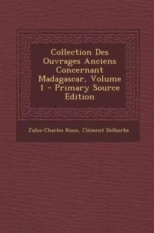 Cover of Collection Des Ouvrages Anciens Concernant Madagascar, Volume 1 - Primary Source Edition