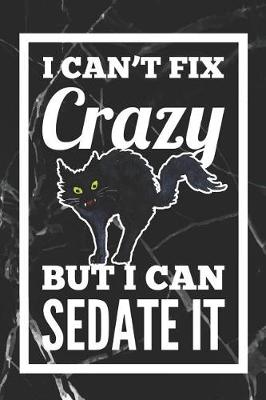 Book cover for I Can't Fix Crazy, But I Can Sedate It