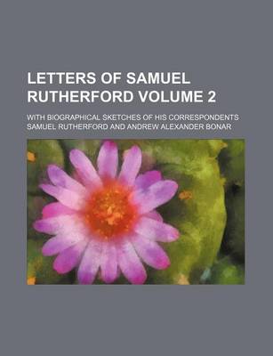 Book cover for Letters of Samuel Rutherford Volume 2; With Biographical Sketches of His Correspondents