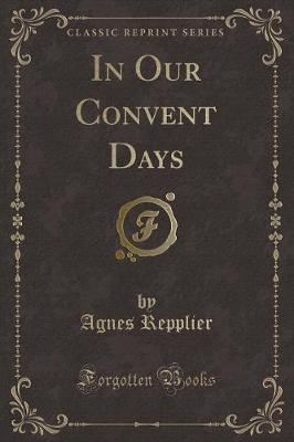 Book cover for In Our Convent Days (Classic Reprint)