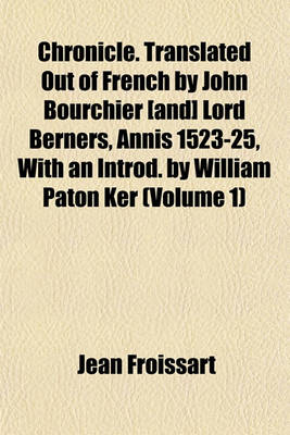 Book cover for Chronicle. Translated Out of French by John Bourchier [And] Lord Berners, Annis 1523-25, with an Introd. by William Paton Ker (Volume 1)