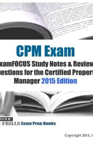 Cover of CPM Exam ExamFOCUS Study Notes & Review Questions for the Certified Property Manager 2015 Edition