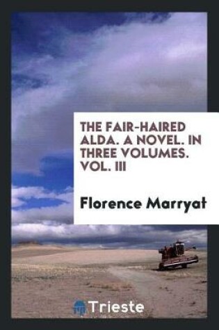 Cover of The Fair-Haired Alda. a Novel. in Three Volumes. Vol. III