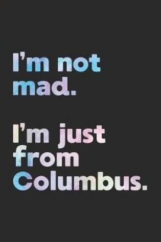 Cover of I'm not mad. I'm just from Columbus.