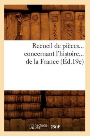 Cover of Recueil de Pieces Concernant l'Histoire de la France (Ed.19e)