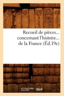 Book cover for Recueil de Pieces Concernant l'Histoire de la France (Ed.19e)