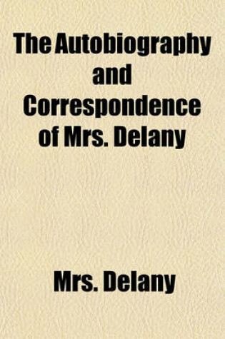 Cover of The Autobiography and Correspondence of Mrs. Delany (Volume 1)