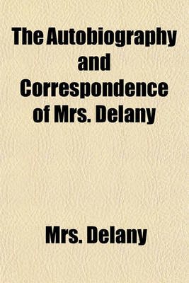 Book cover for The Autobiography and Correspondence of Mrs. Delany (Volume 1)