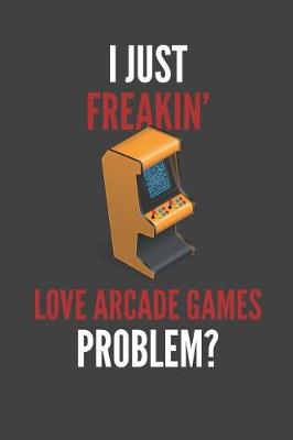 Book cover for I Just Freakin' Love Arcade Games